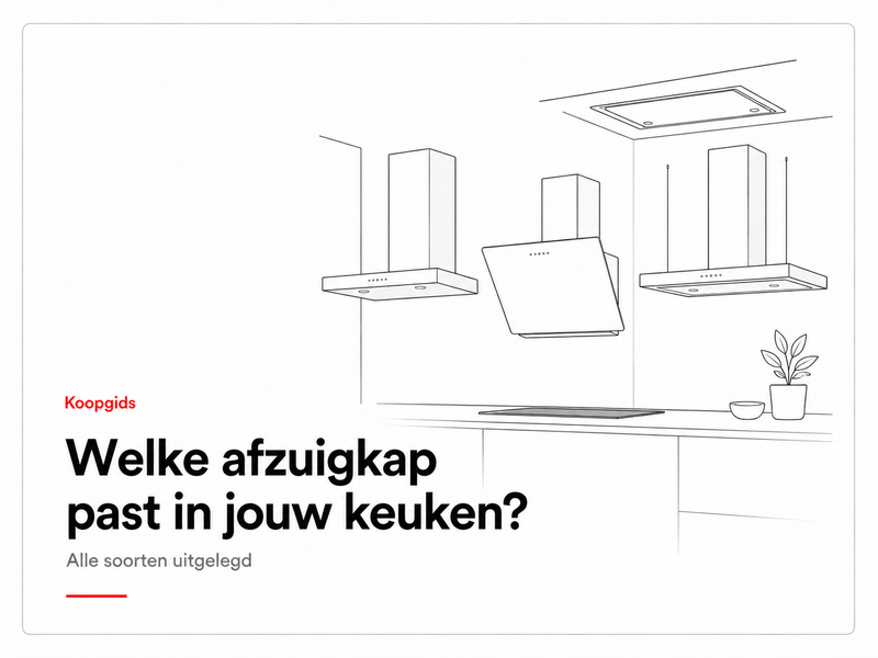 Koopgids welke afzuigkap past in jouw keuken