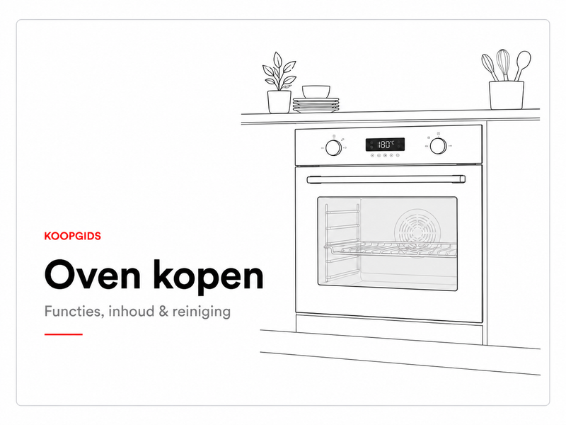 Koopgids oven kopen – functies, inhoud en reiniging