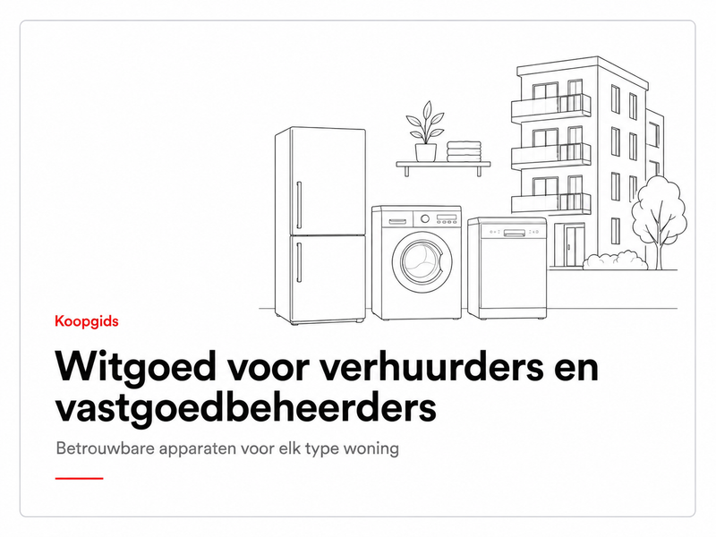 Koopgids witgoed voor verhuurders en vastgoedbeheerders